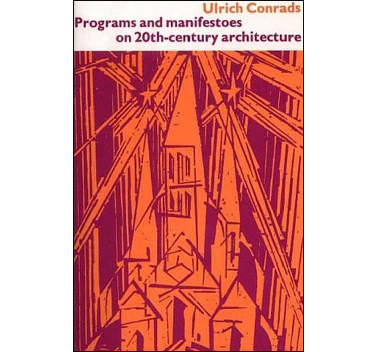 Programs and Manifestoes on 20th-Century Architecture / Ulrich Conrads