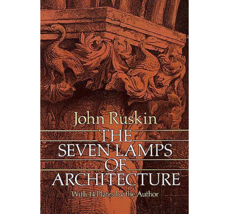 The Seven Lamps of Architecture / John Ruskin