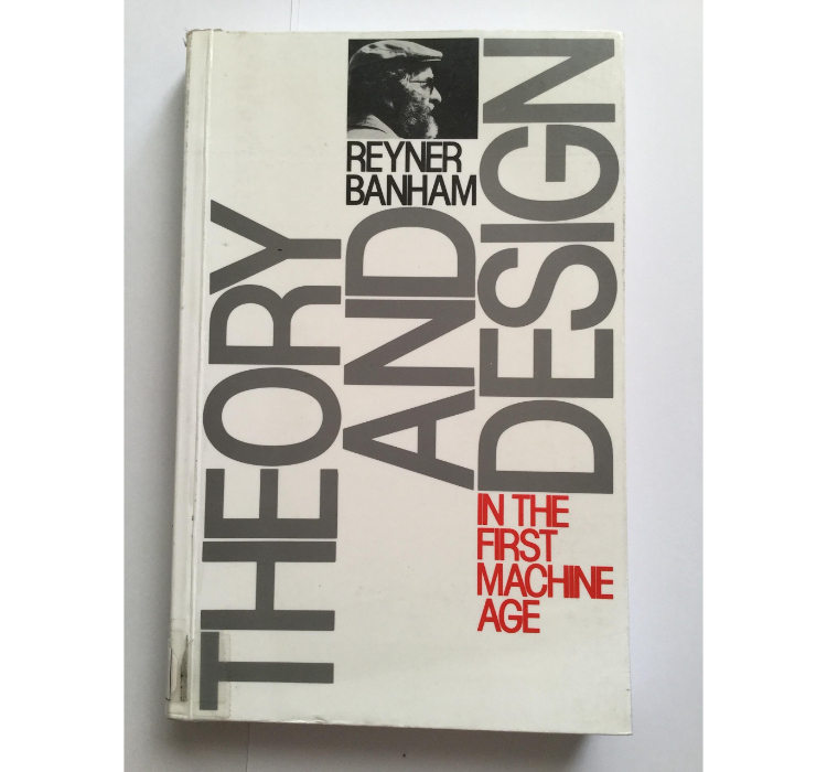 Theory and Design in the First Machine Age / Reyner Banham