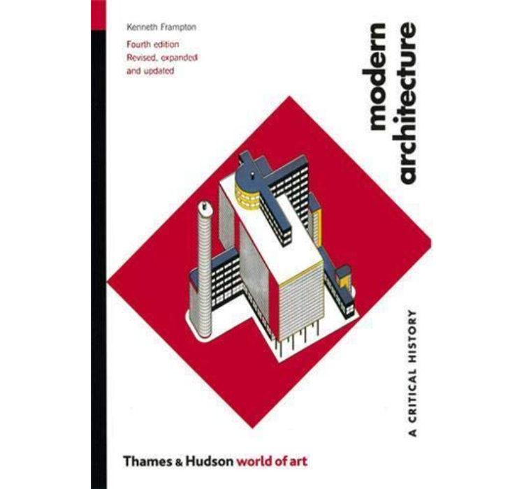 Modern Architecture: A Critical History (Fourth Edition) / Kenneth Frampton