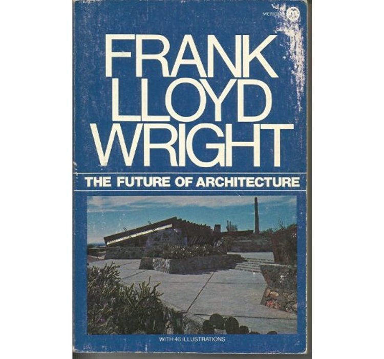 The Future Of Architecture / Frank Lloyd Wright