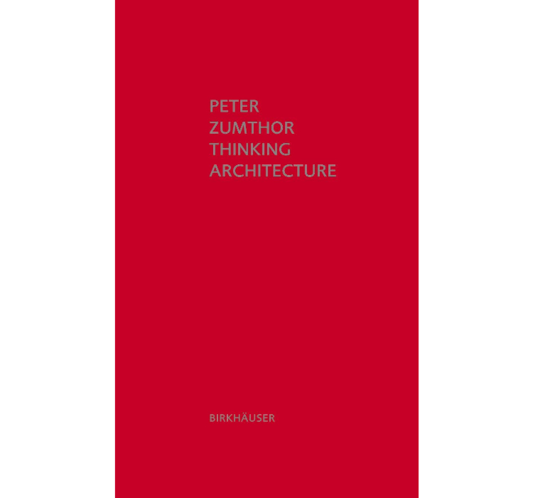 Thinking Architecture / Peter Zumthor