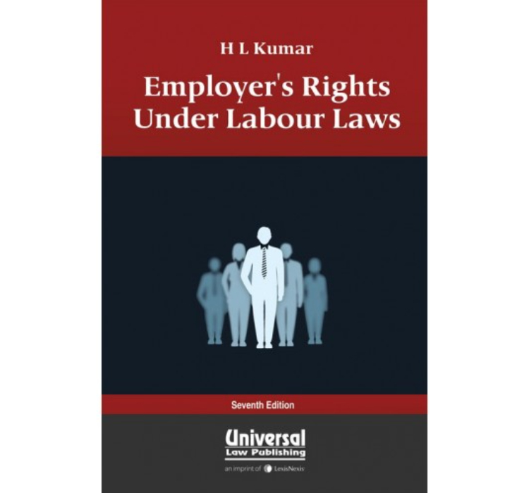 Universal's Employer's Rights Under Labour Laws by H. L. Kumar