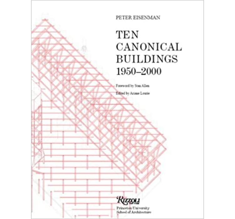 Ten Canonical Buildings: 1950-2000 / Peter Eisenman