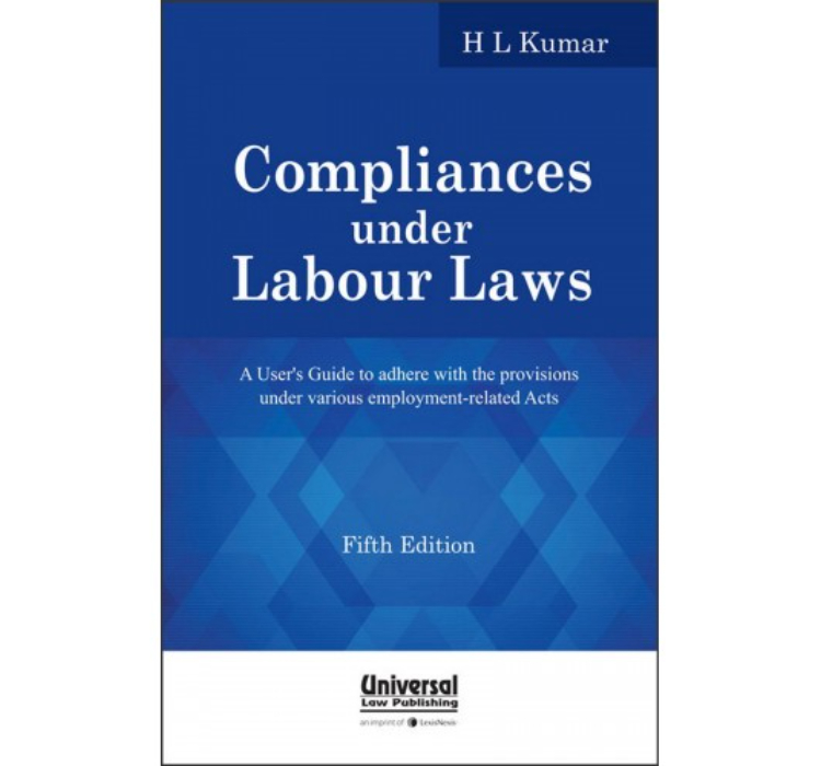 Universal's Compliances under Labour Laws for BSL & LL.B by H. L. Kumar