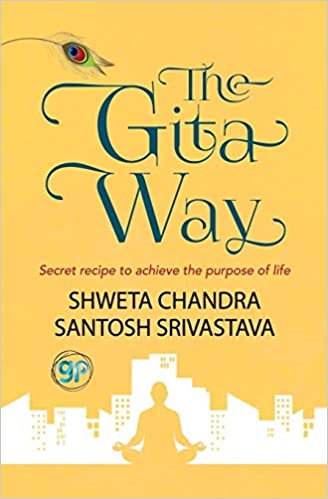 The Gita Way- Secret Recipe to achieve the purpose of life