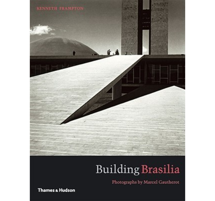 Building Brasilia / Marcel Gautherot and Kenneth Frampton